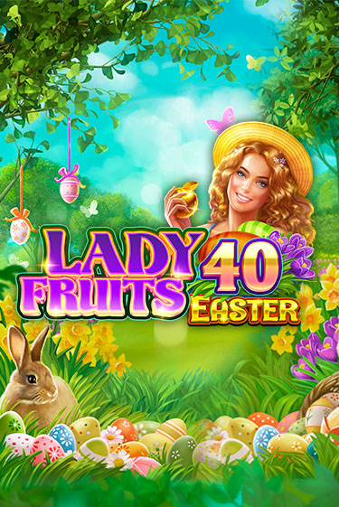 Lady Fruits 40 Easter - играть онлайн | CashVille Casino - без регистрации